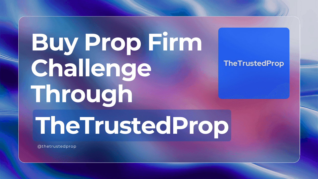 How to Buy a Prop Firm Challenge Account Through TheTrustedProp