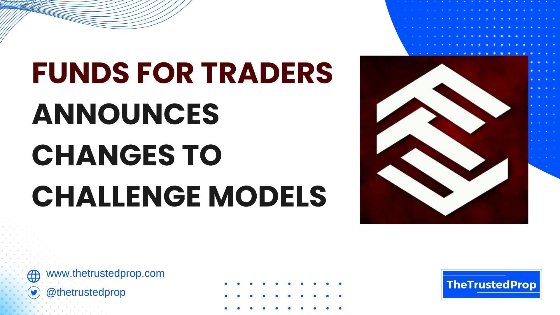 Funds For Traders Announces Changes to Challenge Models