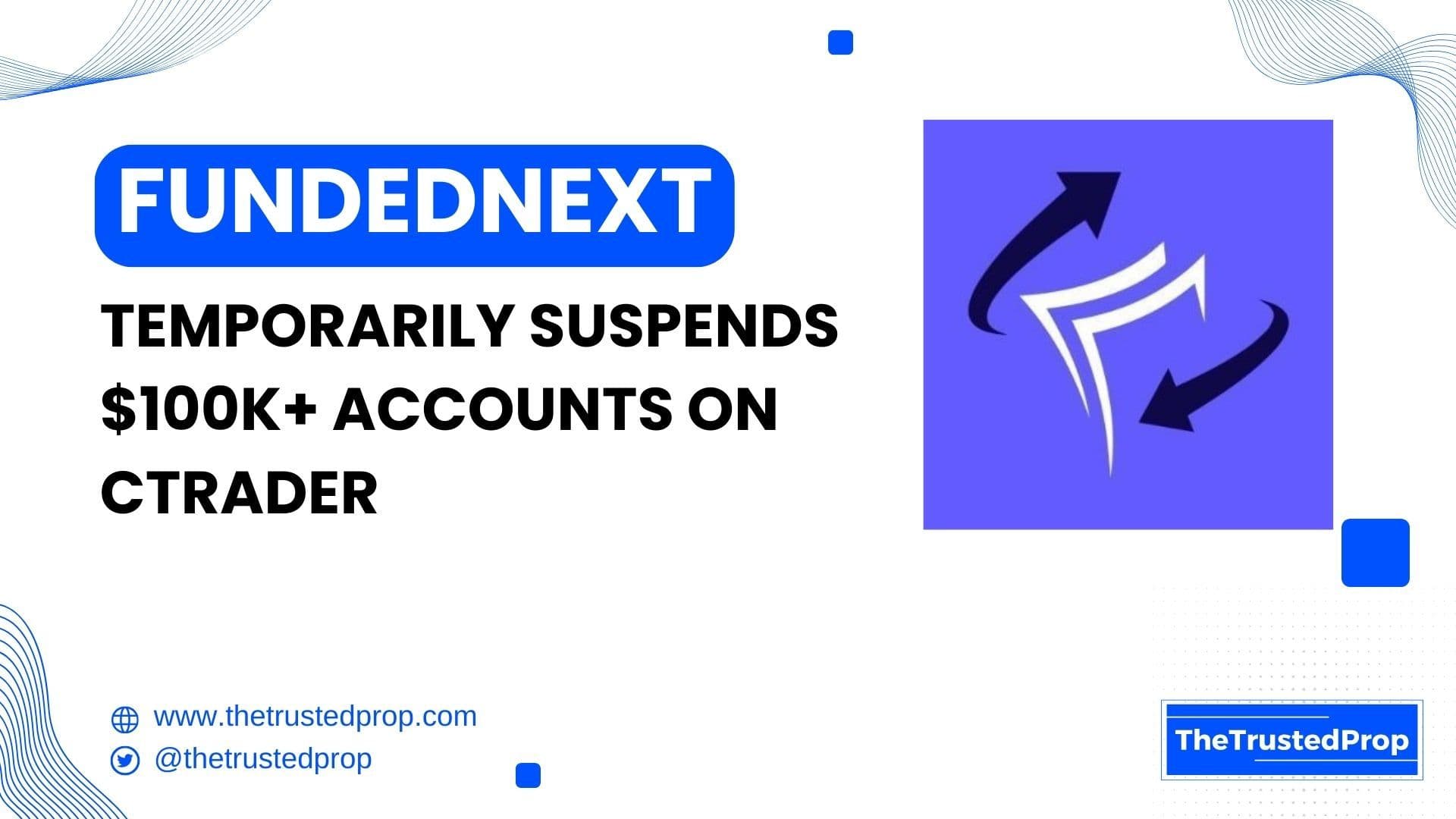 FundedNext Temporarily Suspends $100K+ Accounts On cTrader