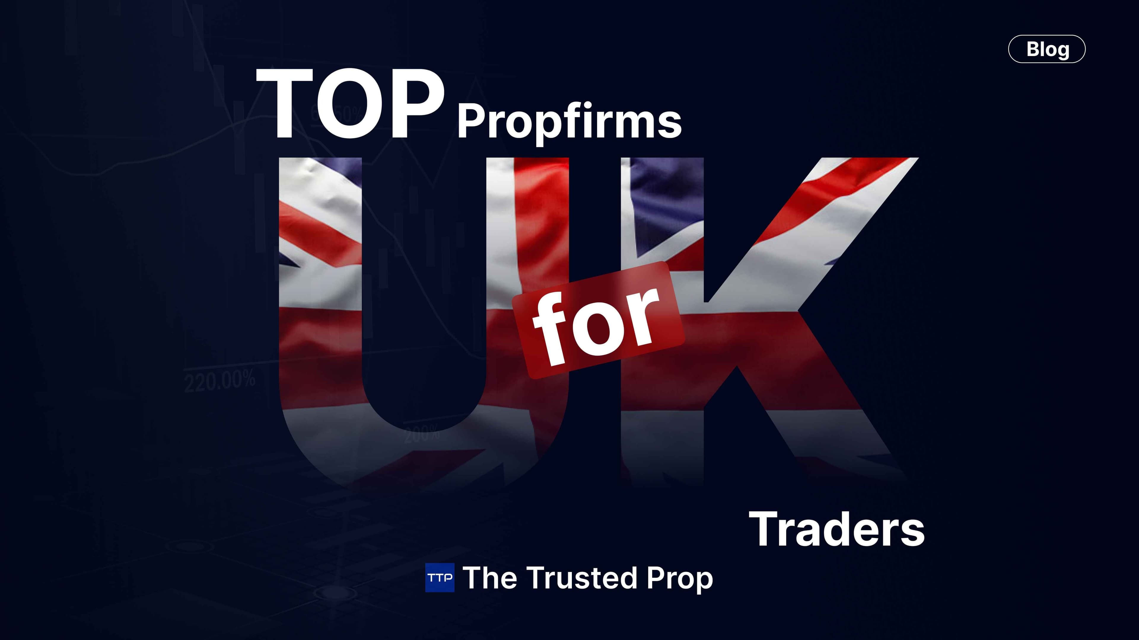 Best Prop Firms for UK Traders in 2025 | The Trusted Prop