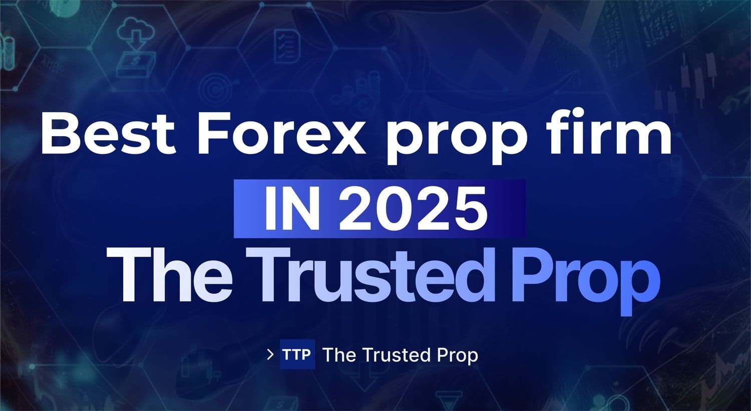 Best Forex Prop Firms in 2025 by The Trusted Prop