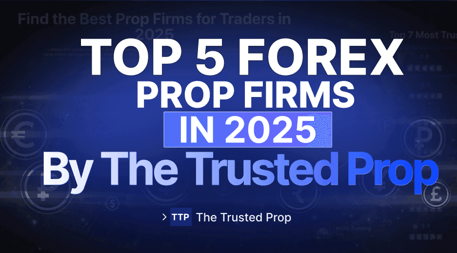 Top 5 Forex Prop Firms in 2025 by The Trusted Prop