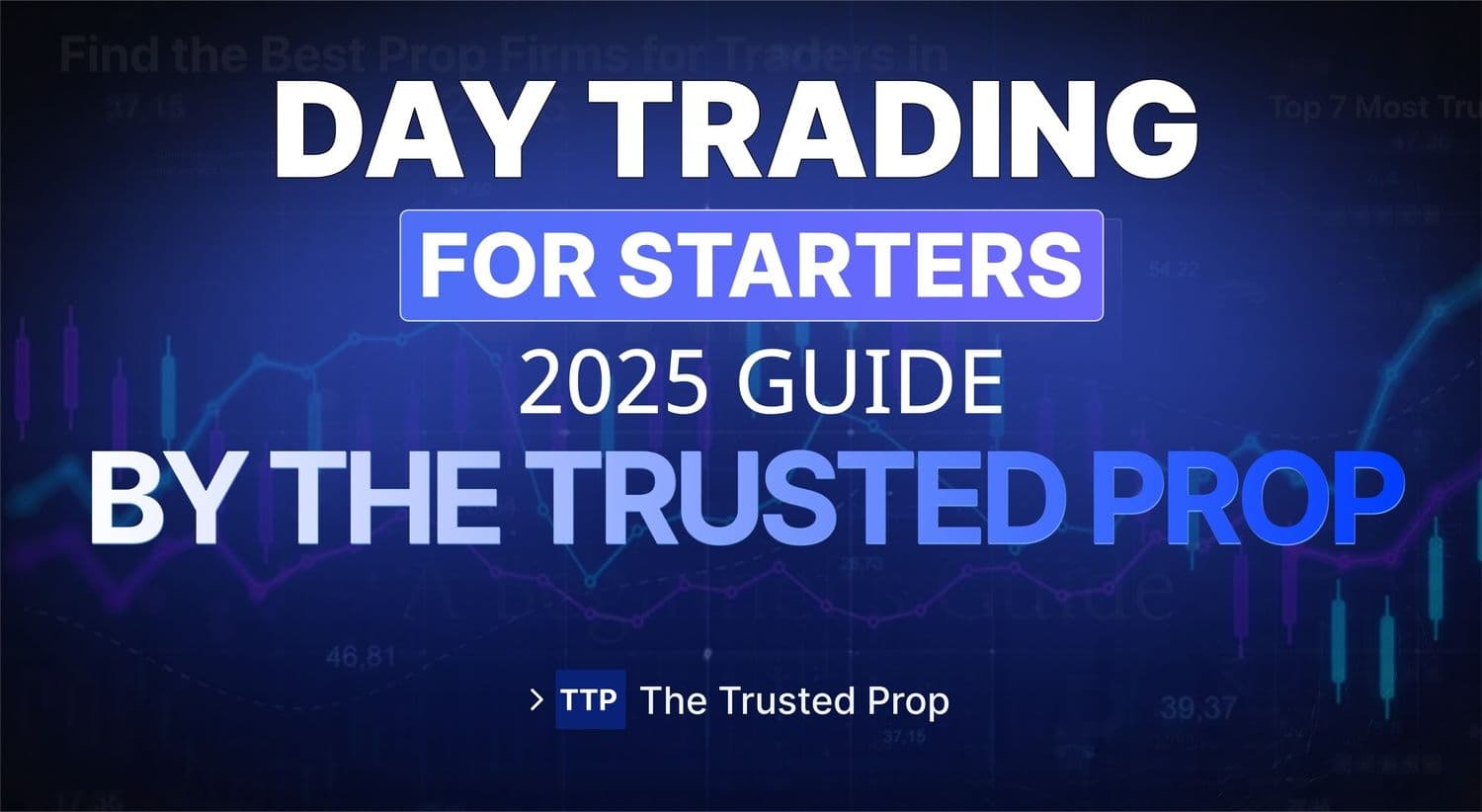 Day Trading for Beginners 2025 Guide by The Trusted Prop