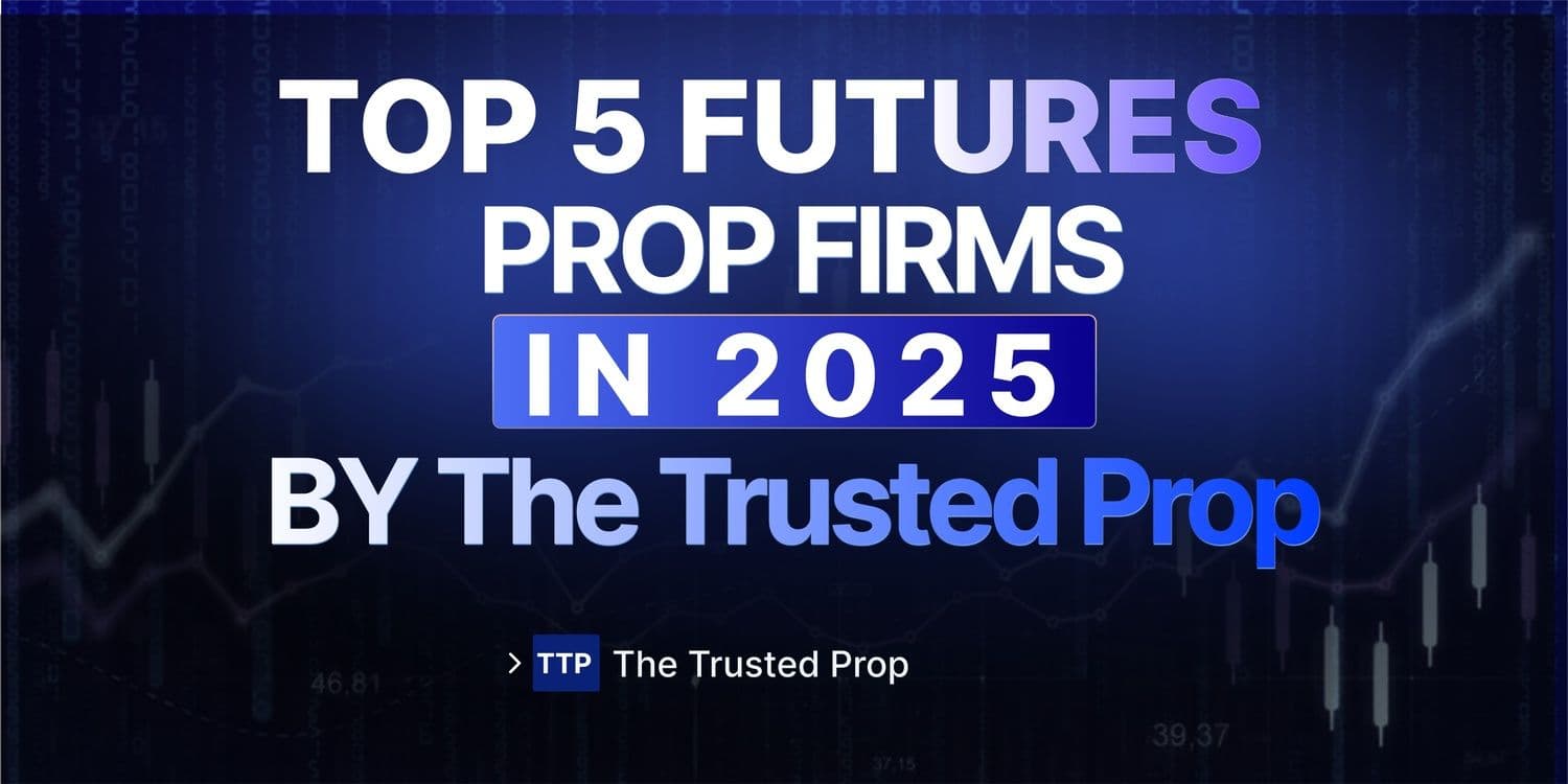 Top 5 Futures Prop Firms in 2025 | The Trusted Prop