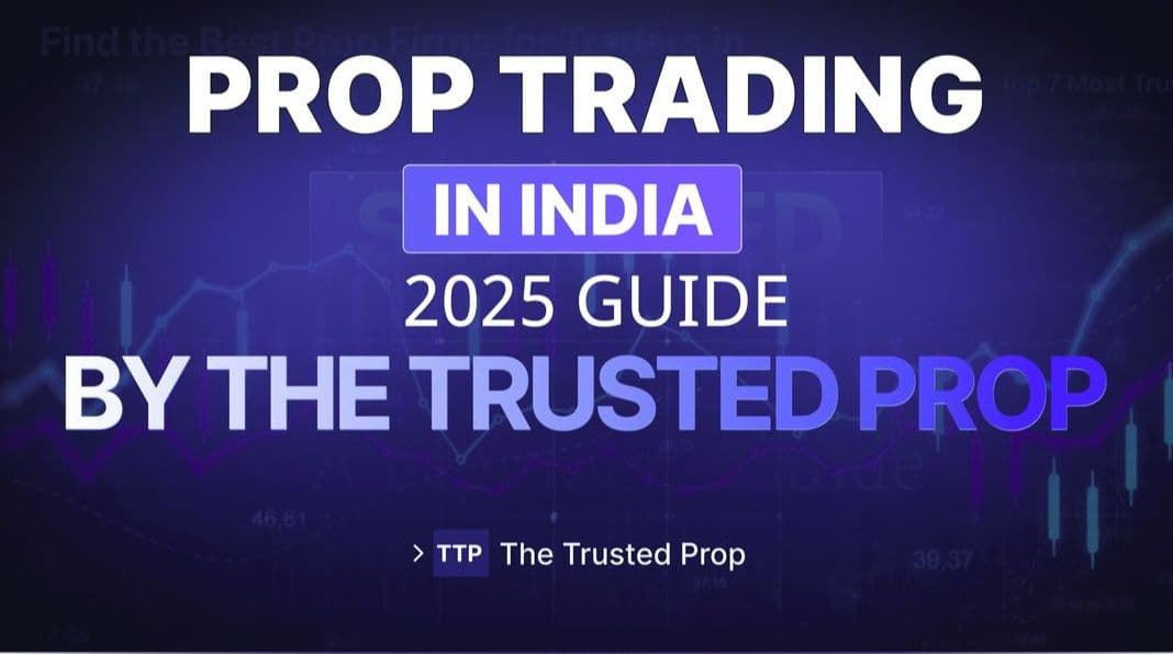 Prop Trading in India Made Easy (2025) | The Trusted Prop