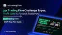 Lux Trading Firm Challenge Types, Profit Split & Payout Explained