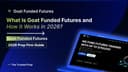 What Is Goat Funded Futures and How It Works in 2026?